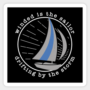 Winded is the sailor, drifting by the storm Sticker